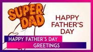 Happy Father&rsquo;s Day 2025 Greetings, Meaningful Quotes, Wishes & Messages To Honour Fatherhood