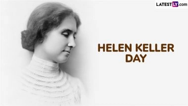 Helen Keller Day 2025 Quotes: Share Messages and Sayings on Life, Faith and Happiness To Honour the American Author on Her Birth Anniversary