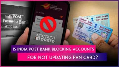 Are India Post Payments Bank Customers’ Accounts Blocked for Not Updating PAN Card? PIB Fact Check Debunks Viral Message As ‘Fake’