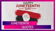 Juneteenth 2025 Quotes, Empowering Sayings, Slogans & Messages To Send on June 19 Freedom Day