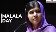 Malala Day 2025 Date and Significance: Here’s What You Should Know About the Day That Honours Malala Yousafzai on Her Birth Anniversary
