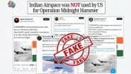 US Used Indian Airspace To Launch Aircrafts Against Iran During Operation Midnight Hammer? Here's a Fact Check As Fake News Goes Viral