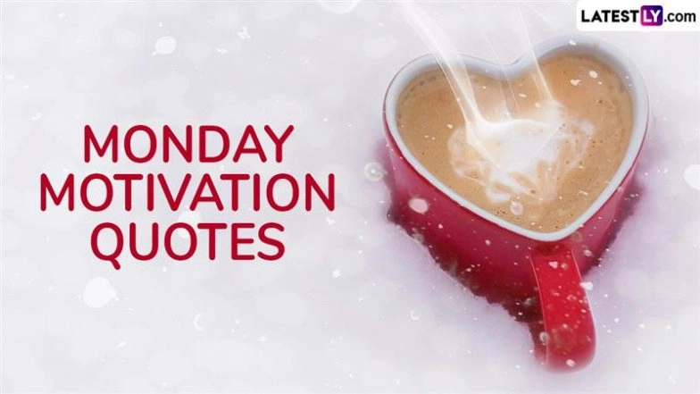 Powerful Monday Messages and Inspirational Quotes To Start Your Week With Positivity 