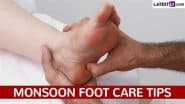 Monsoon Foot Care Tips: How To Care For Your Feet During the Rainy Season? Effective Health Hygiene Habits To Prevent Foot Odour and Fungal Infections