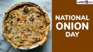 National Onion Day 2025 Recipes: From French Onion Soup to Onion Tart, 5 Delicious Things To Prepare at Home and Celebrate the Day (Watch Videos)