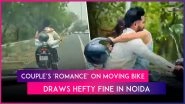 Noida: Viral Video Shows Woman Sitting on Bike&rsquo;s Tank, Hugging Helmetless Rider; Police Issue INR 53,500 E-Challan