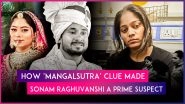 Raja Raghuvanshi Murder Case: &lsquo;Mangalsutra&rsquo;, Ring Clues Made Sonam Raghuvanshi a Prime Suspect