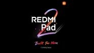 Redmi Pad 2 Launch Confirmed for India, Upcoming Tablet Likely To Feature MediaTek Helio G100 Processor; Check Leaked Price, Expected Specifications and Features