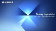 Samsung Galaxy Z Fold 7, Samsung Galaxy Z Flip 7 Featuring Advanced AI, Ultra-Slim Design Expected To Be Unveiled at Samsung Galaxy Unpacked Event Set on July 9, 2025