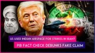 Fact Check: Did the US Use Indian Airspace for Strikes on Nuclear Sites in Iran? PIB Fact Check Debunks Fake Claim
