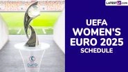UEFA Women's Euro 2025 Schedule: Get Fixtures, Time Table With Match Timings in IST and Venue Details of Football Tournament