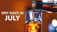 Dry Days in July 2025 in India With Festival and Event Dates: Get Full Calendar With Days When Alcohol Sale in Pubs, Bars and Liquor Stores Is Prohibited Across the Country