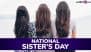 National Sister’s Day 2025 Date and Significance: All You Need To Know About the Day That Celebrates the Love, Support and Friendship Between Sisters
