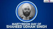 Martyrdom Day of Shaheed Udham Singh 2025 Date: Here&rsquo;s the History and Significance of the Day That Honours the Death Anniversary of Sikh Revolutionary Shaheed Udham Singh