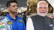 Shubhanshu Shukla Returns to Earth From ISS: PM Narendra Modi Joins Nation in Welcoming Indian Astronaut, Says ‘He Inspired a Billion Dreams’