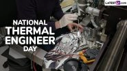 National Thermal Engineer Day 2025 Date: Know the Significance of the Day That Honours the Contributions of Thermal Engineers