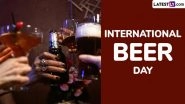 International Beer Day 2025 Date and Significance: Everything You Need To Know About the Day That Celebrates the Art of Brewing