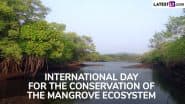 International Day for the Conservation of the Mangrove Ecosystem 2025 Date: Here’s the Significance of the Day That Aims To Raise Awareness About Mangrove Ecosystem