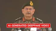 Fact Check: Did Indian Army Chief Upendra Dwivedi Admit to Losing Over 250 Soldiers in War Against Pakistan During Operation Sindoor? PIB Reveals Truth About Deepfake Video
