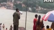 India News | Uttarakhand: Ganga Swells in Rishikesh; SDRF, Police Issue Safety Alerts