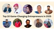 Business News | Top 10 Game Changing Entrepreneurs to Watch in 2025