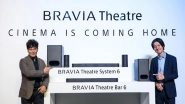 Business News | Sony India Redefines 'Cinema is Coming Home' Experience with the Launch of New BRAVIA Theatre System 6 and Bar 6 Soundbars
