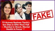 FACT CHECK: Has Resham Tipnis&rsquo; Son Died After Jumping From 57th Floor of Mumbai High-Rise? Actress Threatens Legal Action for Fake News