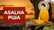 Asalha Puja 2025 Date and Significance: Here’s What You Should Know About Dhamma Day, a Theravada Buddhist Festival
