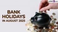 Bank Holidays in August 2025: Banks To Remain Closed for 15 Days Including Sundays Next Month; Check Full List of Bank Holiday Dates