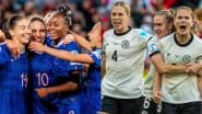 UEFA Women’s Euro 2025 Quarter-Final Live Streaming, France vs Germany: How to Watch Free Live Telecast of FRA-W vs GER-W on TV and Online Stream Details of Football Match in India