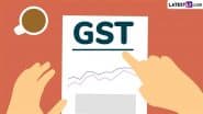 GST Rate Cut: Centre Proposes Scrapping 12% and 28% in GST Structure, Most Items To Move to 5%, 18% Rates, Say Government Sources