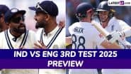 When is IND vs ENG 3rd Test 2025? What is The H2H Record? Who Are The Key Players? Read India vs England Match Preview