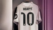 First Look at Kylian Mbappe Number 10 Jersey: Real Madrid Releases Initial Glimpse of Star French Forward's New Kit (See Pic)