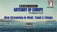 &lsquo;Gateway of Europe: The Migrant Crisis&rsquo;: DocuBay&rsquo;s New Documentary Expands Audience Reach With Dubbed Versions in Hindi, Telugu, and Tamil