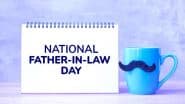 National Father-in-Law Day 2025 Date in US: Know Significance of the Day Dedicated To Honour the Fathers-in-Law in Families