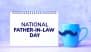 National Father-in-Law Day 2025 Date in US: Know Significance of the Day Dedicated To Honour the Fathers-in-Law in Families