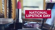 National Lipstick Day 2025 Date and Significance: Everything To Know About the Day That Celebrates the Beauty Industry