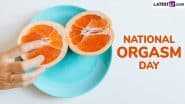 National Orgasm Day 2025 Date and Significance: Everything To Know About the Day That Raises Awareness About Sexual Health and Wellness