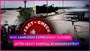 Fact Check: Did Samruddhi Mahamarg Turn Into a River After Heavy Rainfall? Video of Flooded Link Road Shared With Fake Claim