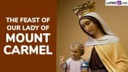 The Feast of Our Lady of Mount Carmel 2025 Date: Know History and Significance of the Feast Day That Marks Appearance of the Blessed Virgin Mary