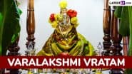 Varalakshmi Vratam 2025 Date: Know Rituals and Significance of Varalakshmi Puja Dedicated To the Worship of Goddess Varalakshmi