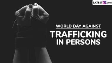 World Day Against Trafficking in Persons 2025 Date: Know History and Significance of the UN Day To Raise Awareness and Protect the Rights of Trafficking Victims