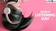 World Listening Day 2025 Date: Know History and Significance of the Day That Highlights the Importance of Active Listening
