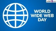 World Wide Web Day 2025 Date and Significance: Here's What You Should Know About the Day That Honours the Creation of the Web By Tim Berners-Lee