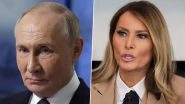 Melania Trump&rsquo;s &lsquo;Peace Letter&rsquo; to Vladimir Putin: US First Lady Pens Letter to Russian President, Urges Protection of Children, Future Generations