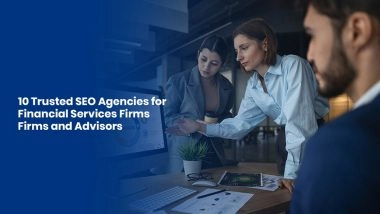 10 Trusted SEO Agencies for Financial Services Firms and Advisors