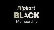 Flipkart BLACK: E-Commerce Platform Launches New Premium Paid Membership Programme With Free YouTube Premium for a Year; Check Price, Benefits and Other Details