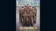 ‘Warrior Women of the Indian Army’: Colonel Sofiya Qureshi, Colonel Meghna Dave, Major Dwipannita Kalita and More, Meet the 10 Soldiers Featured on Femina’s August Issue in Honour of Independence Day