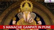 Ganesh Chaturthi 2025 in Pune: From Kasba Ganpati to Kesari Wada, 5 ‘Manache Ganpati’ in Pune and Their Locations You Must Visit This Ganeshotsav