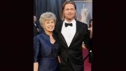 Brad Pitt&rsquo;s Mother Jane Pitt Dies at 84; Actor&rsquo;s Family Mourns Her Loss, Says &lsquo;We Were Not Ready for You To Go Yet&rsquo; in Emotional Tribute (View Post)